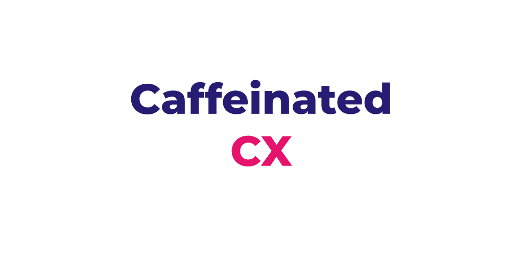 Caffeinated CX